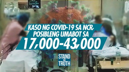 Kaso ng COVID-19 sa NCR, posibleng umabot sa 17,000-43,000 | Stand for Truth