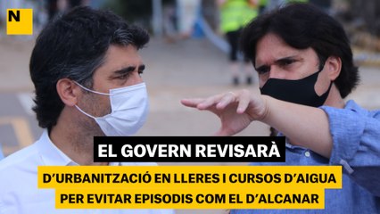 El Govern revisarà els criteris d'urbanització en lleres i cursos d'aigua per evitar episodis com el d'Alcanar