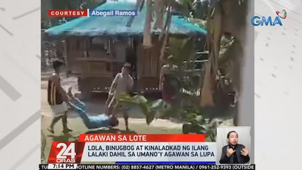 Lola, binugbog at kinaladkad ng ilang lalaki dahil sa umano'y agawan sa lupa | 24 Oras