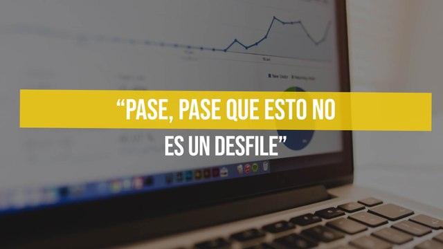 “Pase, pase que esto no es un desfile”