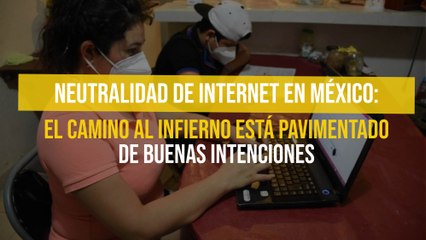 Neutralidad de Internet en México: el camino al infierno está pavimentado de buenas intenciones