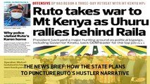 The News Brief: How the state plans to puncture Ruto's hustler narrative