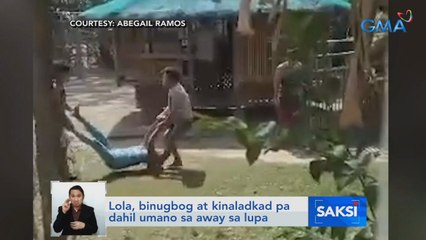 Lola, binugbog at kinaladkad pa dahil umano sa away sa lupa | Saksi