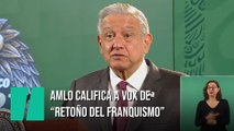 López Obrador califica a Vox de 