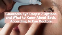 Glaucoma Eye Drops: 7 Options and What to Know About Each, According to Eye Doctors