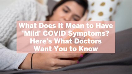 What Does It Mean to Have 'Mild' COVID Symptoms? Here's What Doctors Want You to Know