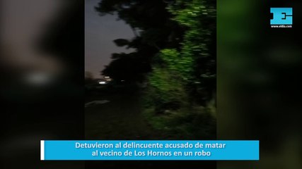Detuvieron al delincuente acusado de matar al vecino de Los Hornos en un robo