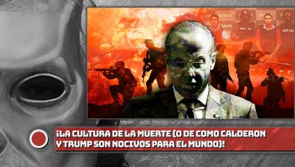 La cultura de la muerte(o de como Calderón y Trump son nocivos para el mundo)!
