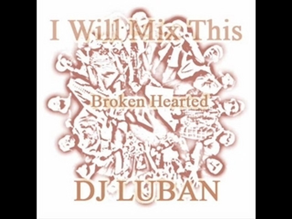 DJ Luban - Broken Hearted