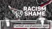 Racism shame - football overshadowed again