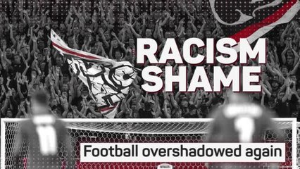 Racism shame - football overshadowed again