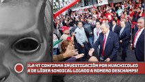 ¡La 4T confirma investigación por huachicoleo a líder sindical ligado a Deschamps!