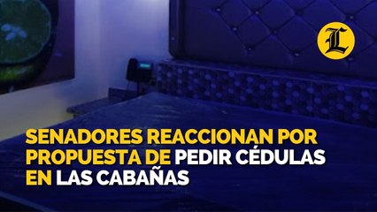 Senadores reaccionan por propuesta de pedir cédulas en las cabañas