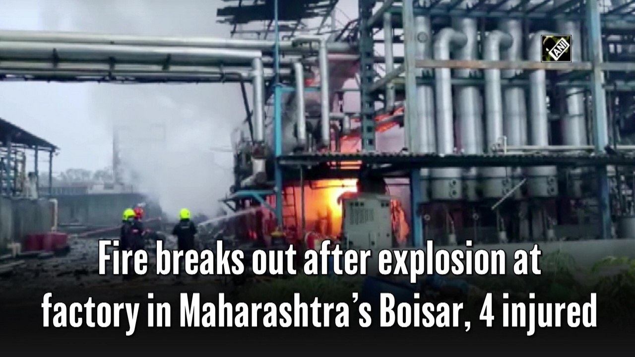 Fire breaks out after explosion at factory in Maharashtra’s Boisar, 4 injured