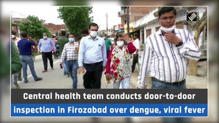 Central health team conducts door-to-door inspection in Firozabad over dengue, viral fever