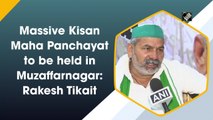 Massive Kisan Maha Panchayat to be held in Muzaffarnagar: Rakesh Tikait