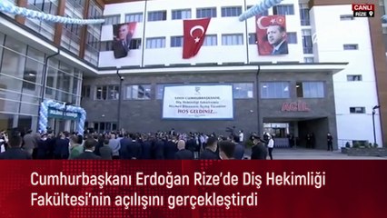 Cumhurbaşkanı Erdoğan Rize'de Diş Hekimliği Fakültesi'nin açılışını gerçekleştirdi