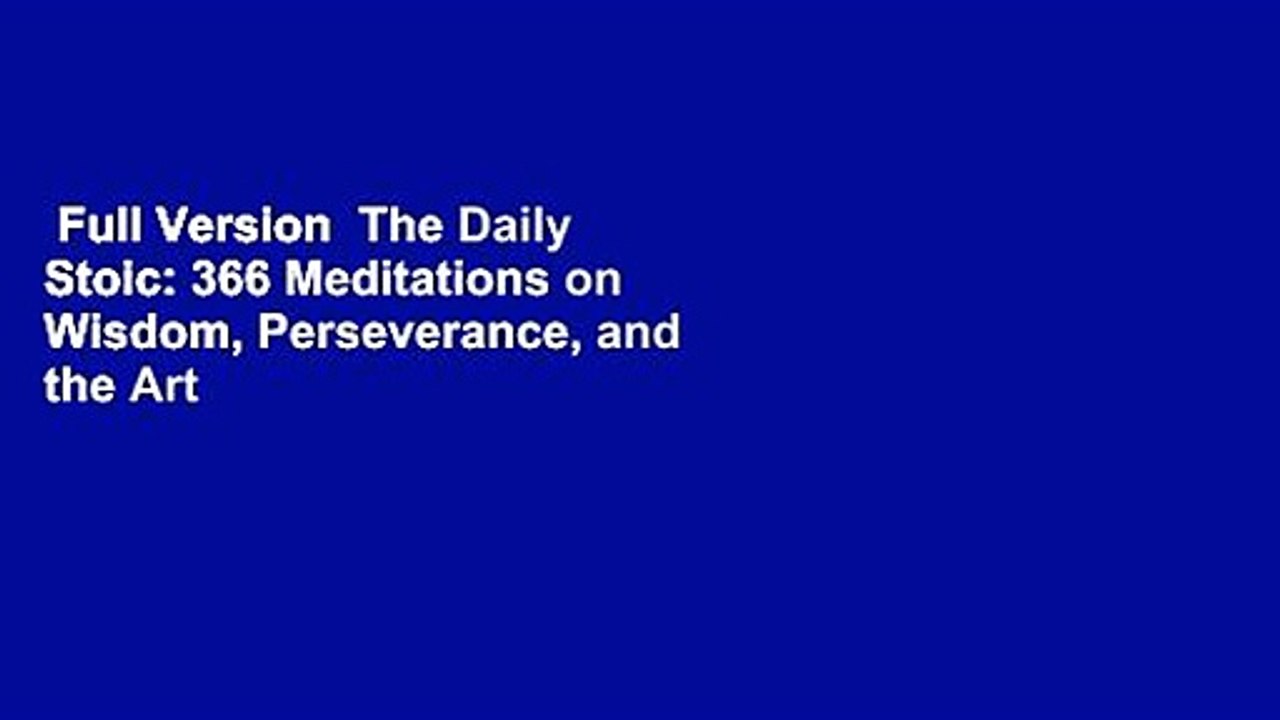 Full Version  The Daily Stoic: 366 Meditations on Wisdom, Perseverance, and the Art of Living