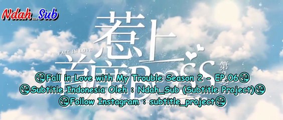 EP.06 Fall in Love with My Trouble Season 2 (INDO SUB)