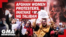 Afghan women protesters, inatake ng Taliban | GMA News Feed