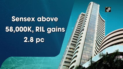 Sensex above 58,000, RIL gains 2.8%