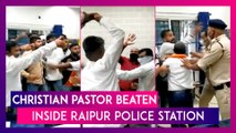 Christian Pastor Beaten Inside Raipur Police Station On Conversion Allegation