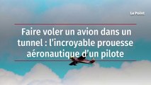 Faire voler un avion dans un tunnel : l’incroyable prouesse aéronautique d’un pilote