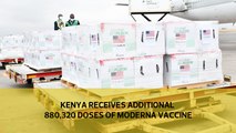 Kenya receives additional 880,320 doses of Moderna vaccine