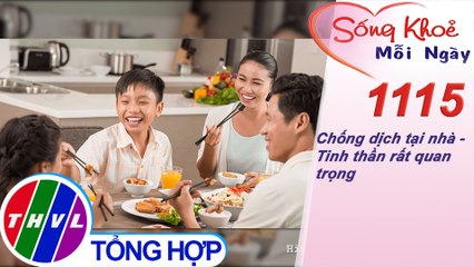 Chống dịch tại nhà - Tinh thần rất quan trọng ​​| Sống khỏe mỗi ngày - Kỳ 1115