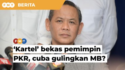 ‘Kartel’ bekas pemimpin PKR dalangi usaha gulingkan MB, kata sumber