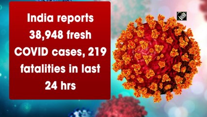 At 219, India reports lowest daily deaths in 167 days; 38,948 fresh cases