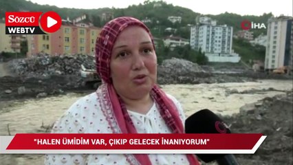“Kardeşim rüyama giriyor, halen ümidim var, çıkıp gelecek inanıyorum”