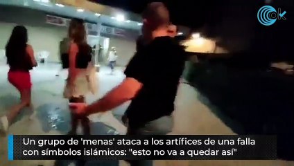 Un grupo de 'menas' ataca a los artífices de una falla  con símbolos islámicos: "esto no va a quedar así"