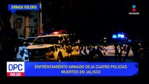 Cuatro policías fueron asesinados durante enfrentamiento en Jalisco