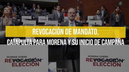 Revocación de mandato, catapulta para Morena y su inicio de campaña