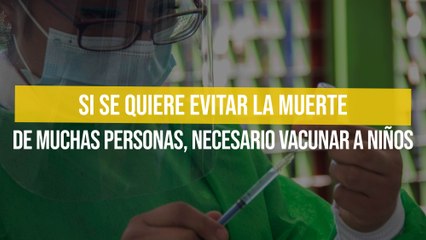 Si se quiere evitar la muerte de muchas personas, necesario vacunar a niños