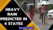 Heavy rainfall in 4 states predicted by IMD, cautions localized flooding | Oneindia News