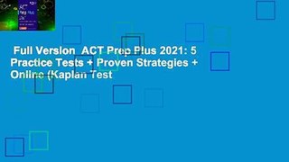 Full Version  ACT Prep Plus 2021: 5 Practice Tests + Proven Strategies + Online (Kaplan Test