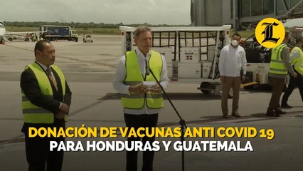 Donación de Vacunas Anti COVID-19 para Honduras y Guatemala.