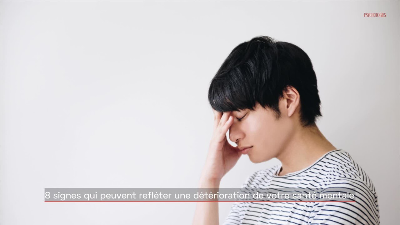 8 signes qui peuvent refléter une détérioration de votre santé mentale