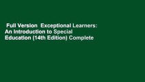 Full Version  Exceptional Learners: An Introduction to Special Education (14th Edition) Complete