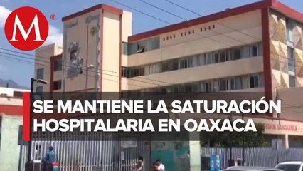 En Oaxaca 13 hospitales se encuentran saturados por covid-19