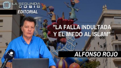 Alfonso Rojo:  "La falla indultada y el miedo al Islam"