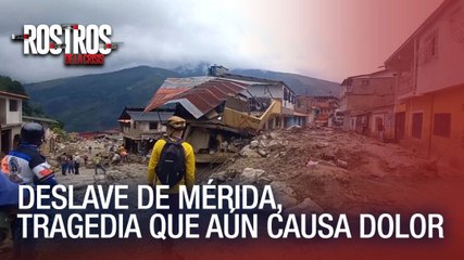 Deslave de Mérida, tragedia que aún causa dolor - Rostros de la Crisis