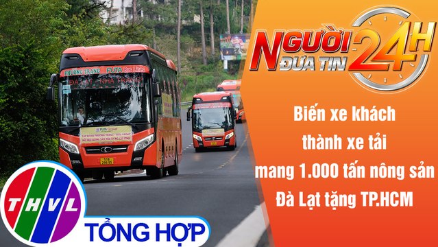 Người đưa tin 24H (18h30 ngày 6/9/2021) - Vận chuyển 1.000 tấn nông sản từ Đà Lạt tiếp tế TP.HCM