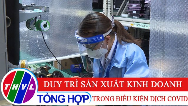 Chuyên đề kinh tế: Duy trì sản xuất kinh doanh trong điều kiện dịch COVID