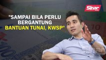 'Sampai bila perlu bergantung bantuan tunai, KWSP'