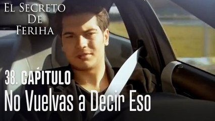 No vuelvas a decir eso - El Secreto De Feriha Capítulo 38 En Español