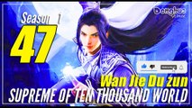 Supreme Of Ten thousand Worlds 【Season 1 Episode 47】 Wan Jie Du Zun - Sub Indo [CC English]