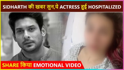 This Popular Actress Gets Hospitalized After Sidharth Shukla's Sad Demise